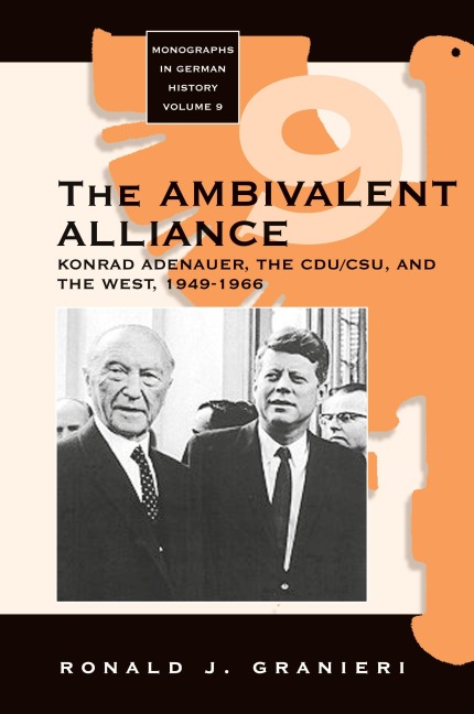 The Ambivalent Alliance: Konrad Adenauer, the CDU/CSU, and the West, 1949-1966