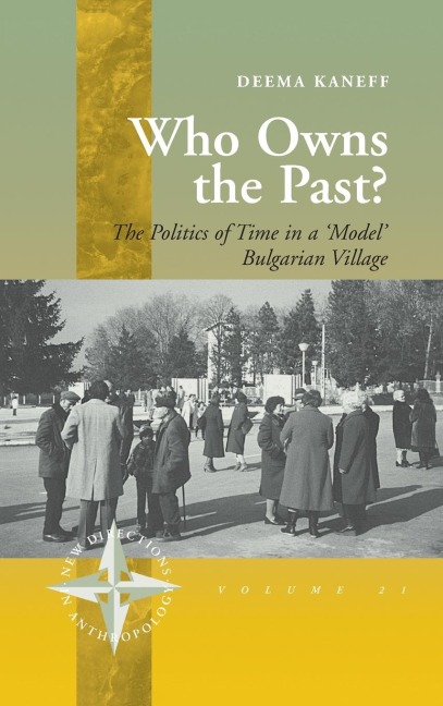 Who Owns the Past?: The Politics of Time in a Model Bulgarian Village
