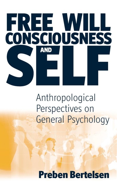 Free Will, Consciousness and Self: Anthropological Perspectives on Psychology