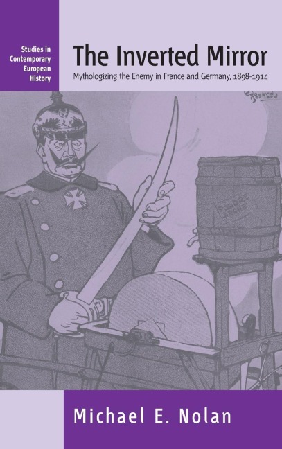 The Inverted Mirror: Mythologizing the Enemy in France and Germany, 1898-1914