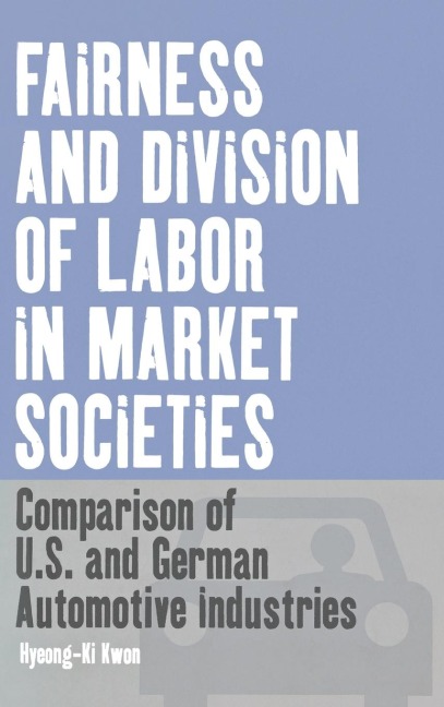 Fairness and Division of Labor in Market Societies: Comparison of U.S. and German Automotive Industries