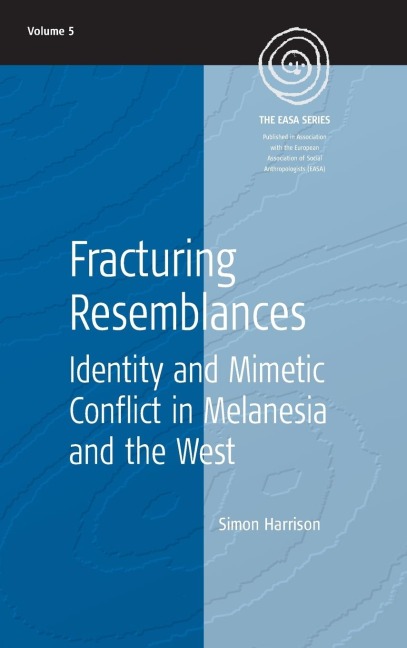 Fracturing Resemblances: Identity and Mimetic Conflict in Melanesia and the West