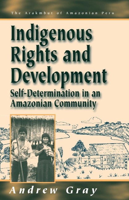 Indigenous Rights and Development: Self-Determination in an Amazonian Community