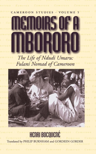 Memoirs of a Mbororo: The Life of Ndudi Umaru: Fulani Nomad of Cameroon