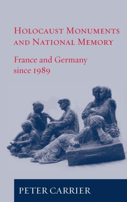 Holocaust Monuments and National Memory: France and Germany since 1989