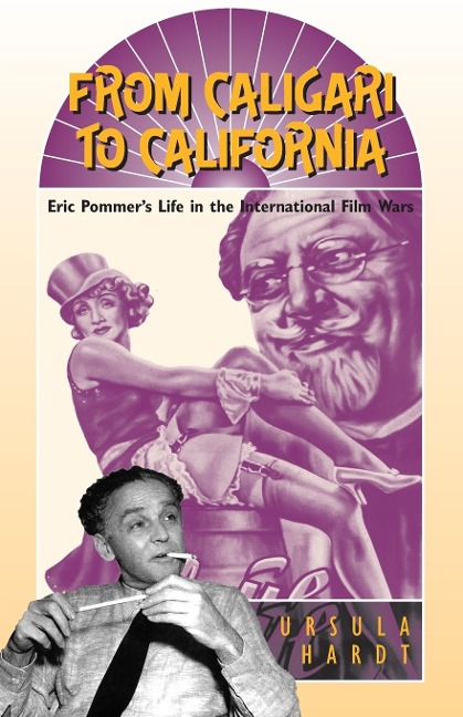 From Caligari to California: Eric Pommers Life in the International Film Wars