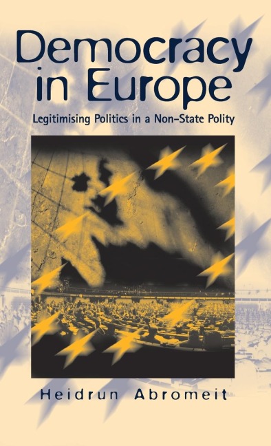 Democracy in Europe: Legitimising Politics in a Non-State Polity