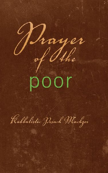 Prayer of the Poor: Kabbalistic Pesach Machzor
