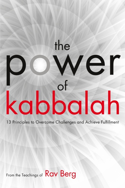The Power of Kabbalah: 13 Principles to Overcome Challenges and Achieve Fulfillment