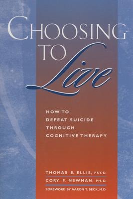 Choosing to Live: How to Defeat Suicide Through Cognitive Therapy