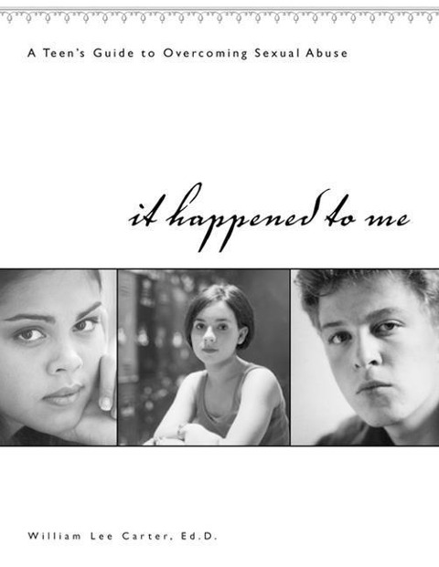 It Happened to Me: A Teens Guide to Overcoming Sexual Abuse