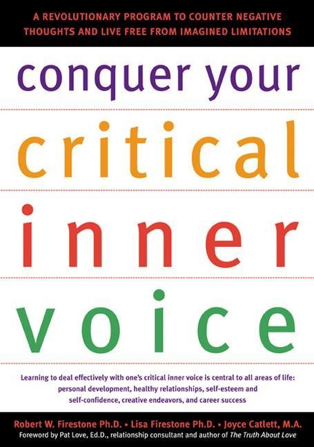 Conquer Your Critical Inner Voice: A Revolutionary Program to Counter Negative Thoughts and Live Free from Imagined Limitations