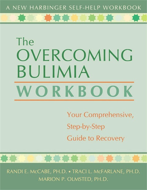 The Overcoming Bulimia Workbook: Your Comprehensive, Step-By-Step Guide to Recovery