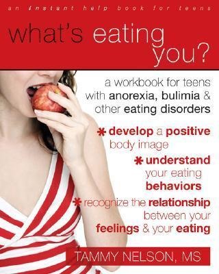 Whats Eating You?: A Workbook for Teens with Anorexia, Bulimia, and Other Eating Disorders