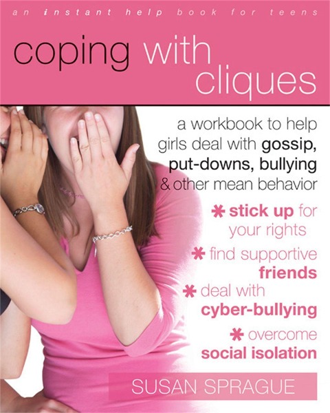 Coping with Cliques: A Workbook to Help Girls Deal with Gossip, Put-Downs, Bullying & Other Mean Behavior