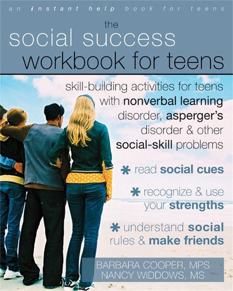Social Success Workbook For Teens: Skill-Building Activities for Teens with Nonverbal Learning Disorder, Aspergers Disorder, and Other Social-Skill Problems