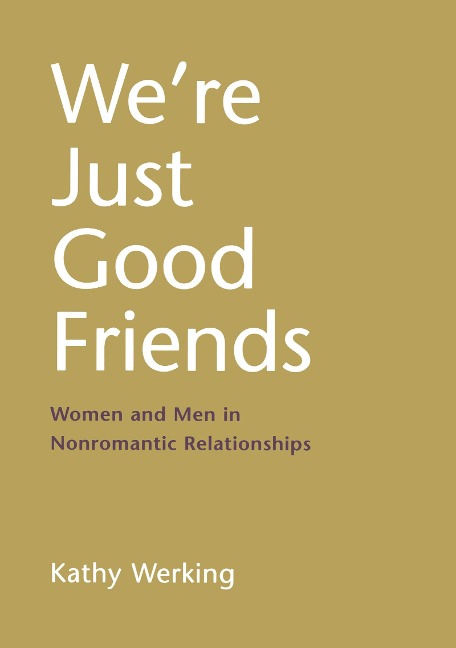 We're Just Good Friends: Women and Men in Nonromantic Relationships