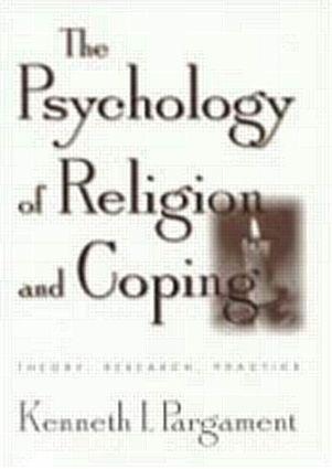 The Psychology of Religion and Coping: Theory, Research, Practice