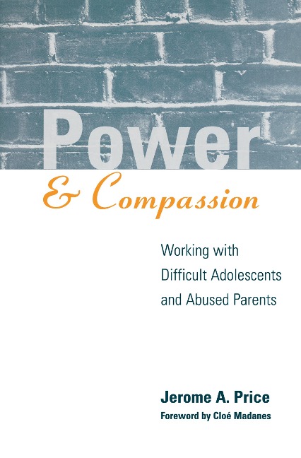 Power and Compassion: Working with Difficult Adolescents and Abused Parents