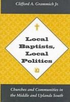 Local Baptists, Local Politics: Churches and Communities in the Middle and Uplands South