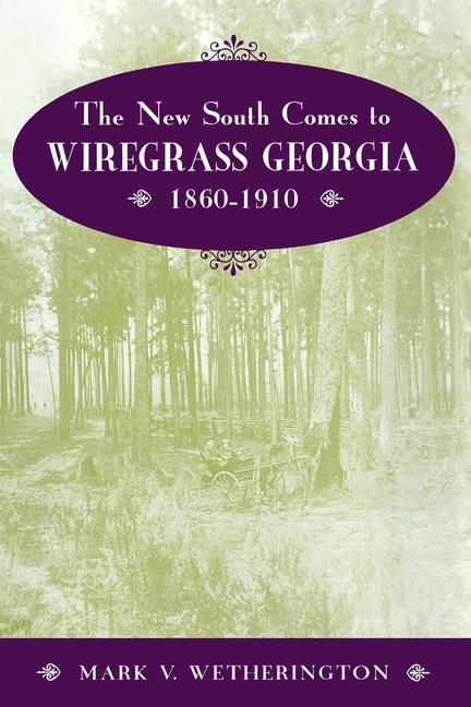 The New South Comes to Wiregrass Georgia, 1860-1910