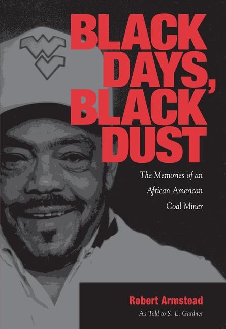 Black Days, Black Dust: The Memories of an African American Coal Miner