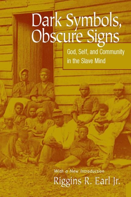 Dark Symbols, Obscure Signs: God, Self, and Community in the Slave Mind