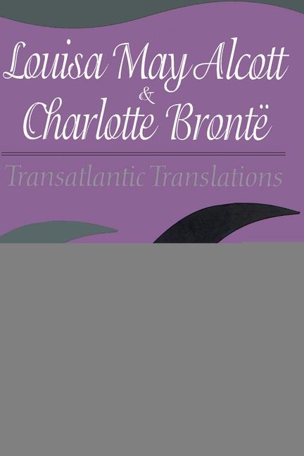 Louisa May Alcott & Charlotte Bronte: Transatlantic Translations