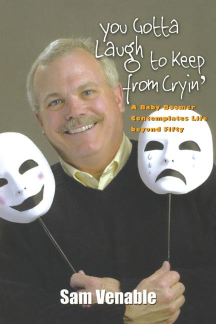 You Gotta Laugh to Keep From Cryin': A Baby Boomer Contemplates Life Beyond Fifty