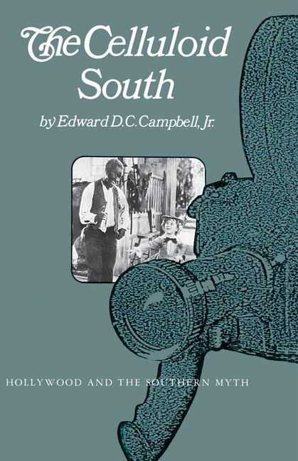 The Celluloid South: Hollywood and the Southern Myth
