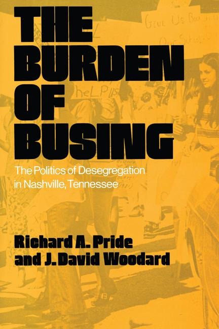 The Burden of Busing: The Politics of Desegregation in Nashville, Tennessee