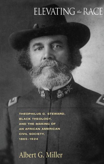 Elevating the Race: Theophilu G. Steward, Black Theology and Making of an