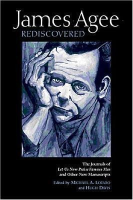 James Agee Rediscovered: The Journals for 'Let Us Now Praise Famous Men' and Other New Manuscripts