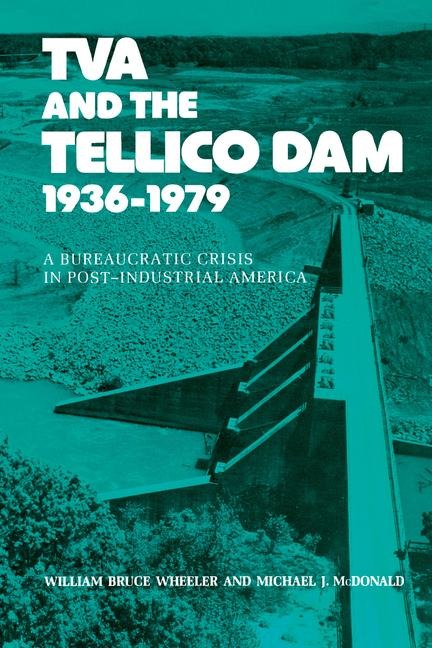 TVA and the Tellico Dam: A Bureaucratic Crisis in Post-Industrial America