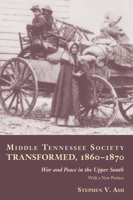 Middle Tennessee Society Transformed, 1860-1870: War and Peace in the Upper South