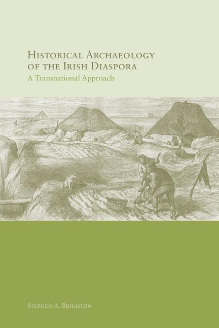 Historical Archaeology of the Irish Diaspora: A Transnational Approach