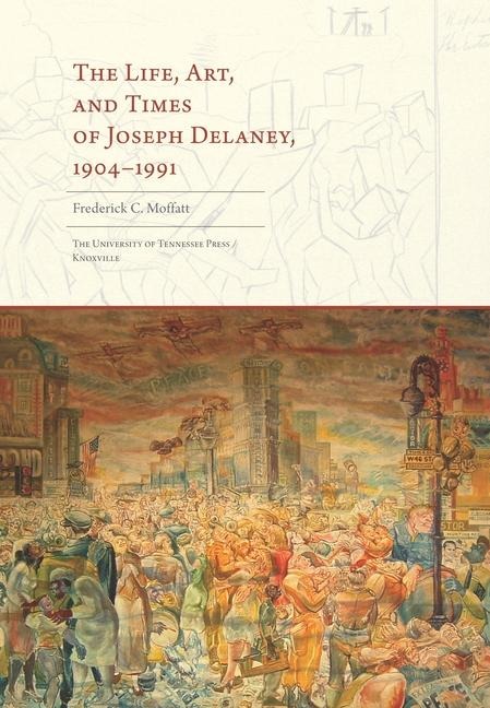 The Life, Art, and Times of Joseph Delaney: 1904-1991