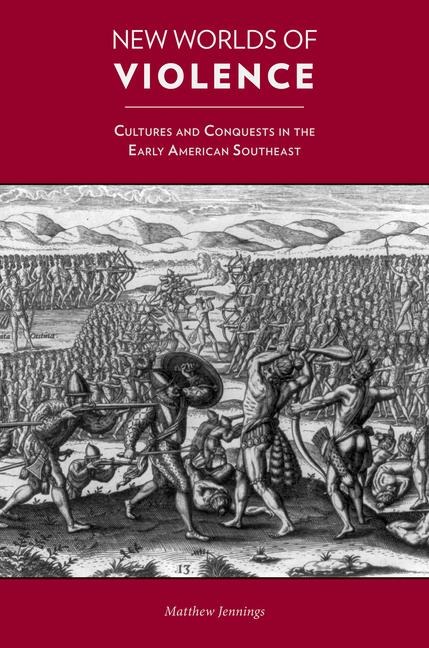 New Worlds of Violence: Cultures and Conquests in the Early American Southeast