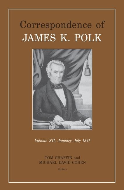 Correspondence of James K. Polk, Volume 12: January-July 1847