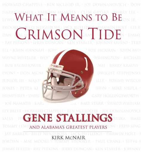 What It Means to Be Crimson Tide: Gene Stallings and Alabamas Greatest Players