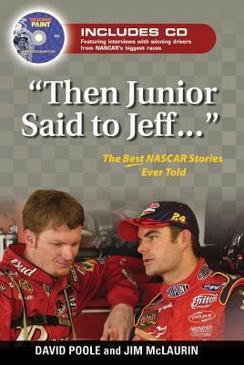 Then Junior Said to Jeff. . .: The Best NASCAR Stories Ever Told