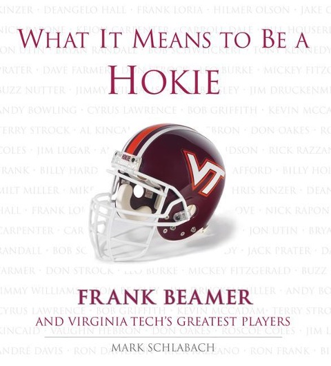 What It Means to Be a Hokie: Frank Beamer and Virginias Greatest Players