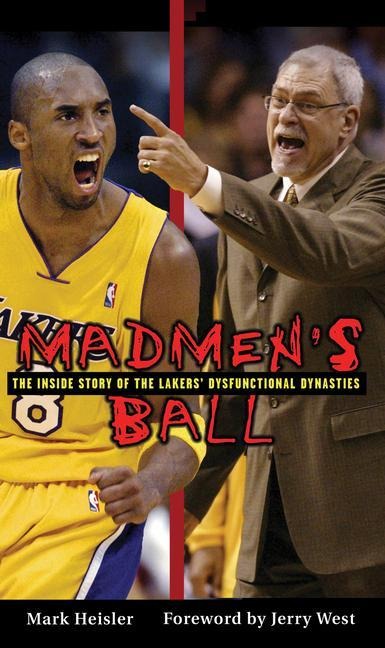 Madmens Ball: The Inside Story of the Lakers Dysfunctional Dynasties