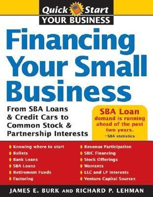 Financing Your Small Business: From Venture Capital and Credit Cards to Common Stock and Partnership Interests