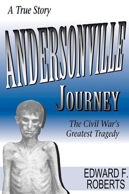 Andersonville Journey: The Civil Wars Greatest Tragedy