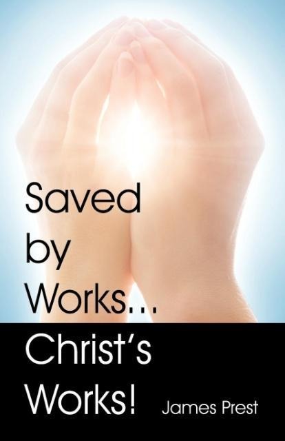 Saved by Works...Christs Works!