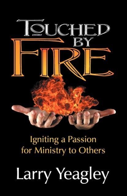 Touched by Fire: Igniting a Passion for Ministry to Others