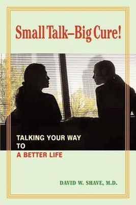 Small Talk - Big Cure: Talking Your Way to a Better Life