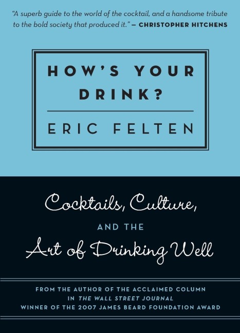 Hows Your Drink?: Cocktails, Culture, and the Art of Drinking Well