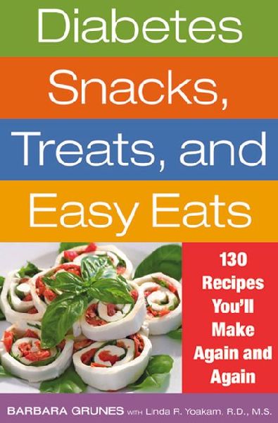 Diabetes Snacks, Treats, and Easy Eats: 130 Recipes Youll Make Again and Again